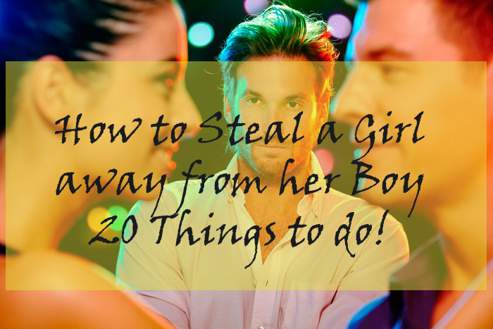 how to steal a girl