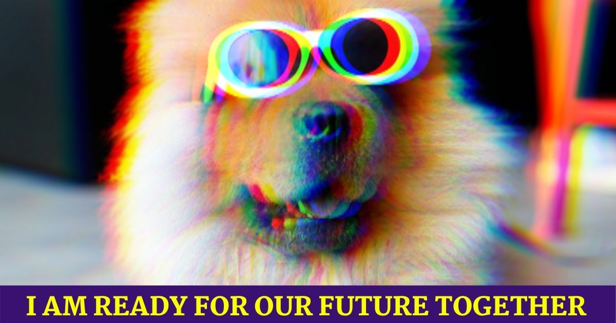 I am ready for our future together funny meme