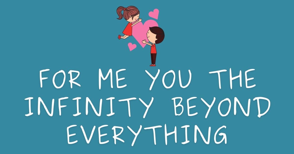 For me, you the infinity beyond everything