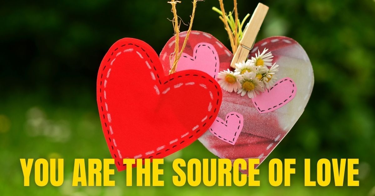 You are the source of love