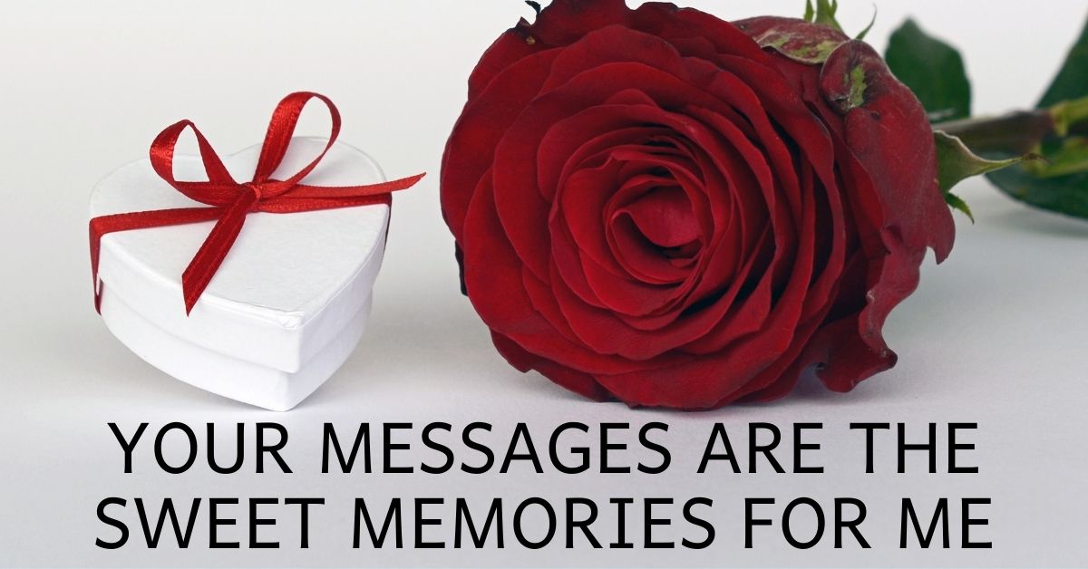 Your messages are sweet memories for me