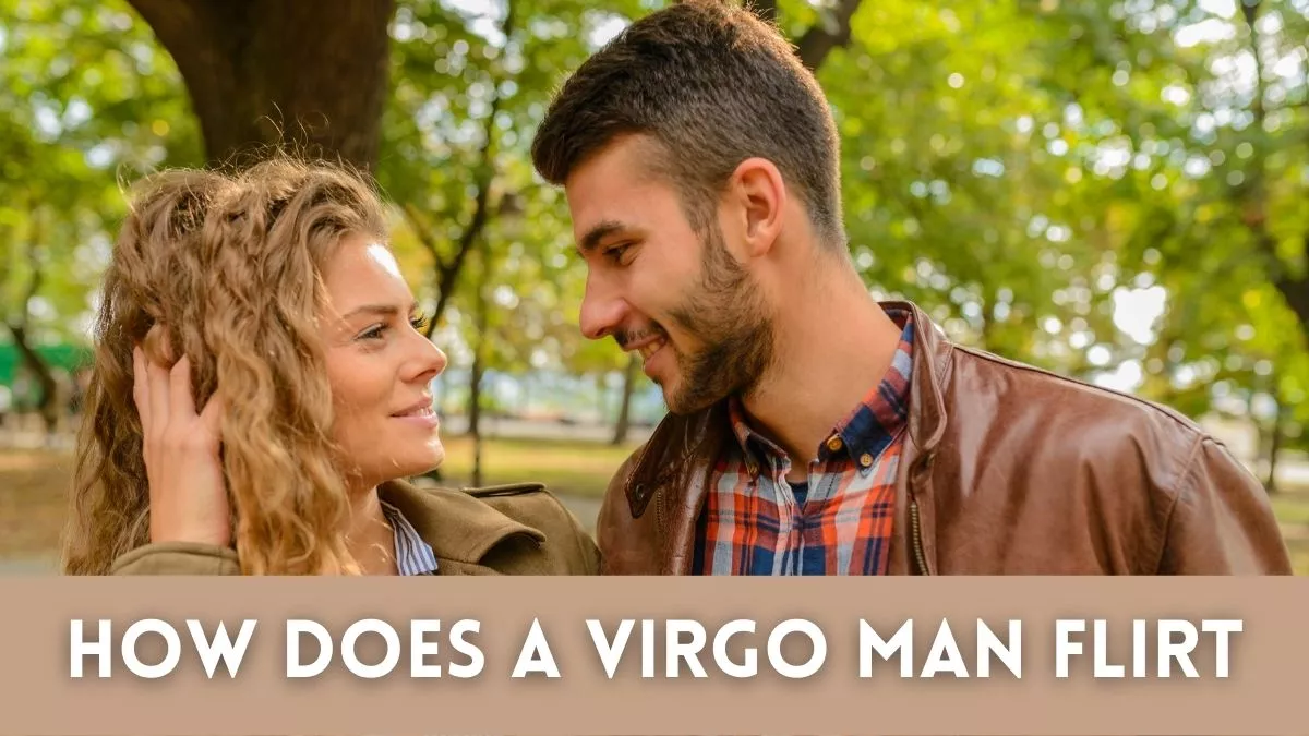 How Does a Virgo Man Flirt