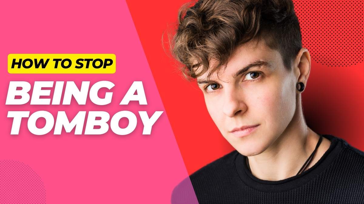 How to Stop Being a Tomboy