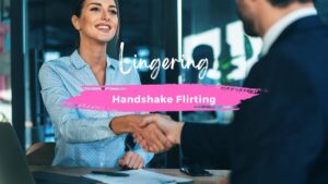 Lingering Handshake Flirting