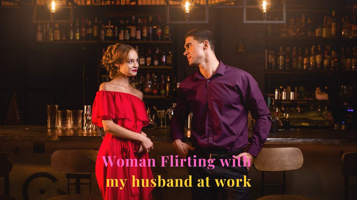 Woman Flirting with my husband at work