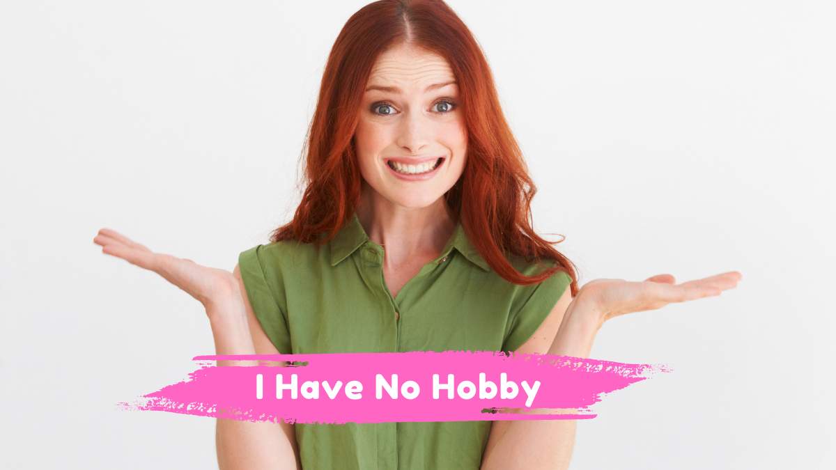 I Have No Hobby