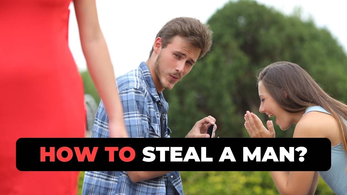 how to steal a man