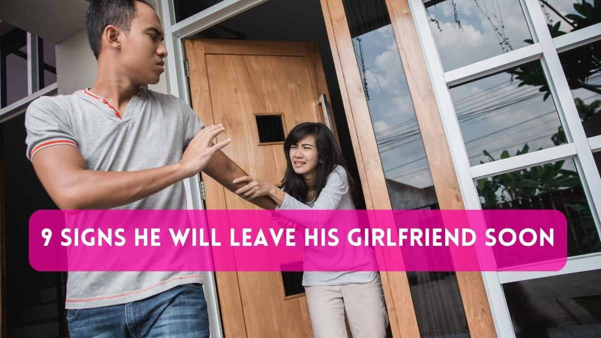 9 Signs He will Leave his Girlfriend soon
