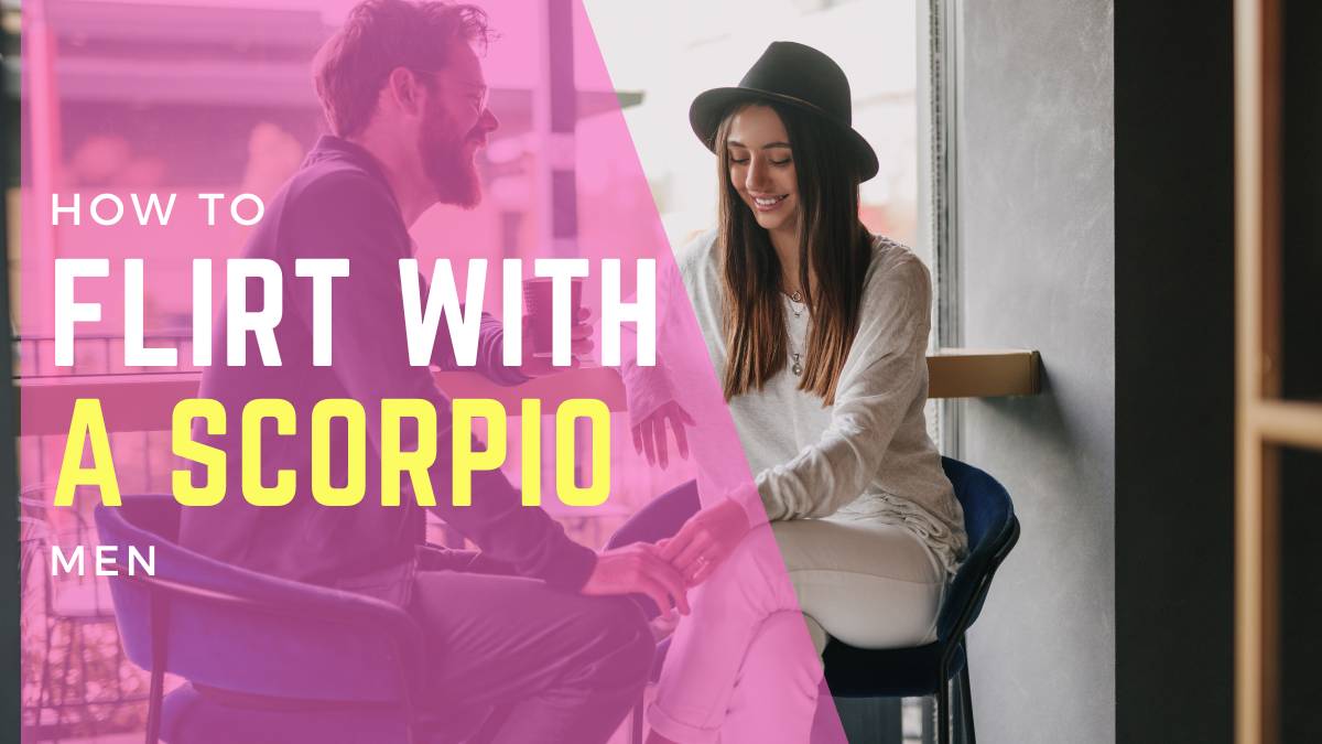 How to Flirt With A Scorpio Man