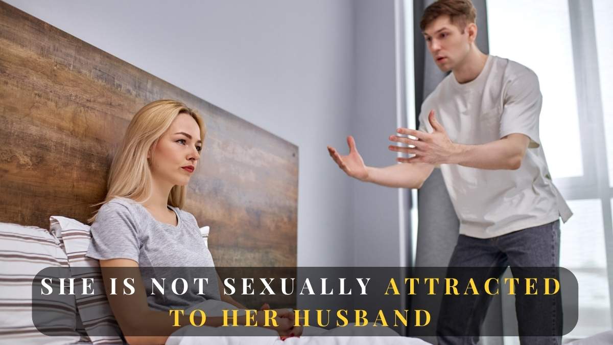 She is not Sexually attracted to Her Husband