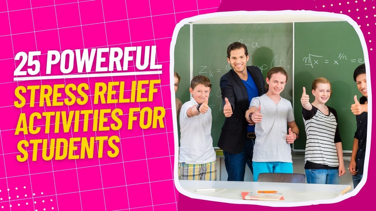 25 Powerful Stress Relief Activities for Students to Conquer Anxiety