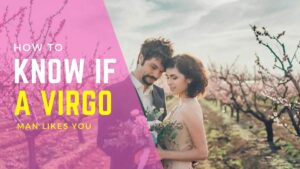 How to Know If A Virgo Man Likes You