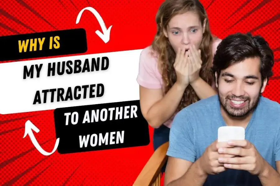 Why Is My Husband Attracted to Another Woman?